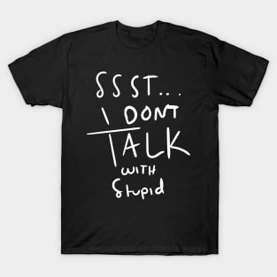 I dont talk with stupid T-Shirt